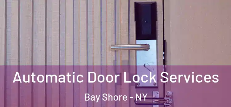 Automatic Door Lock Services Bay Shore - NY