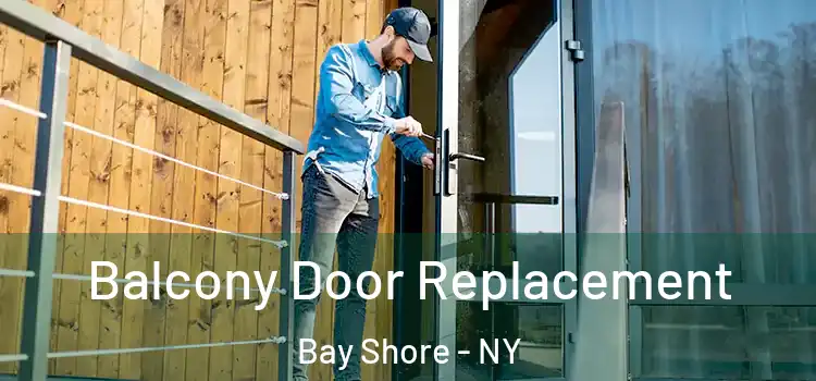  Balcony Door Replacement Bay Shore - NY