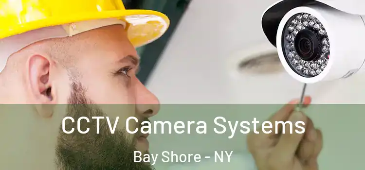 CCTV Camera Systems Bay Shore - NY