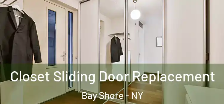  Closet Sliding Door Replacement Bay Shore - NY