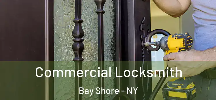 Commercial Locksmith Bay Shore - NY