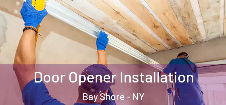  Door Opener Installation Bay Shore - NY