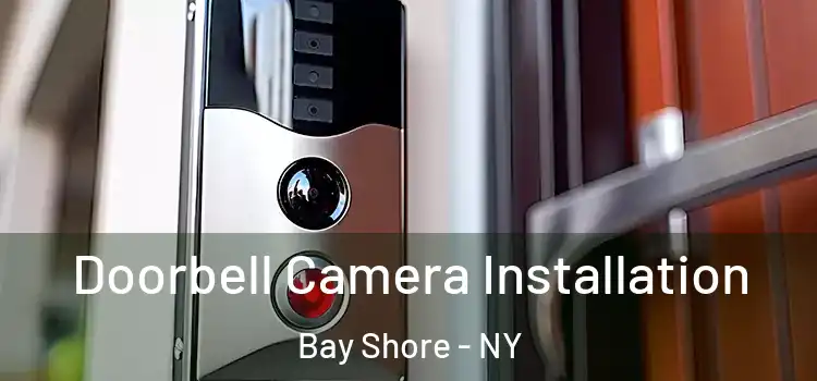  Doorbell Camera Installation Bay Shore - NY