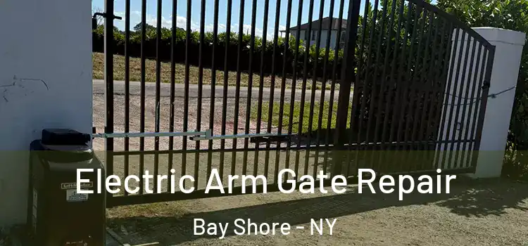 Electric Arm Gate Repair Bay Shore - NY