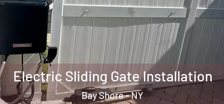 Electric Sliding Gate Installation Bay Shore - NY