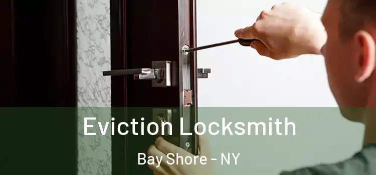  Eviction Locksmith Bay Shore - NY