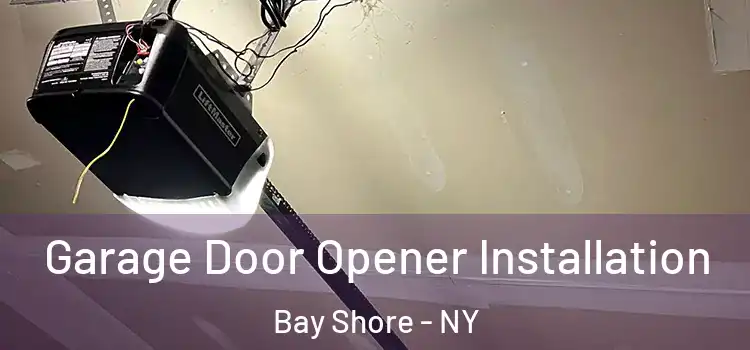  Garage Door Opener Installation Bay Shore - NY