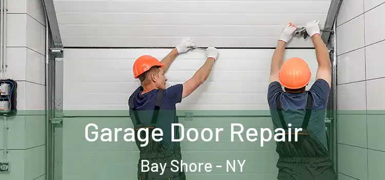  Garage Door Repair Bay Shore - NY