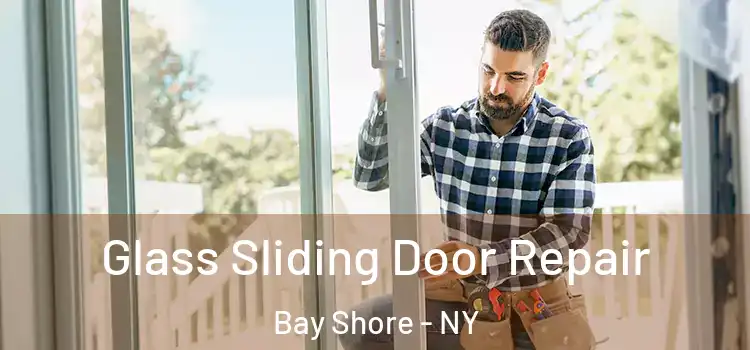 Glass Sliding Door Repair Bay Shore - NY