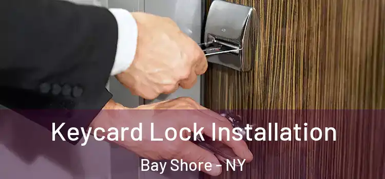 Keycard Lock Installation Bay Shore - NY