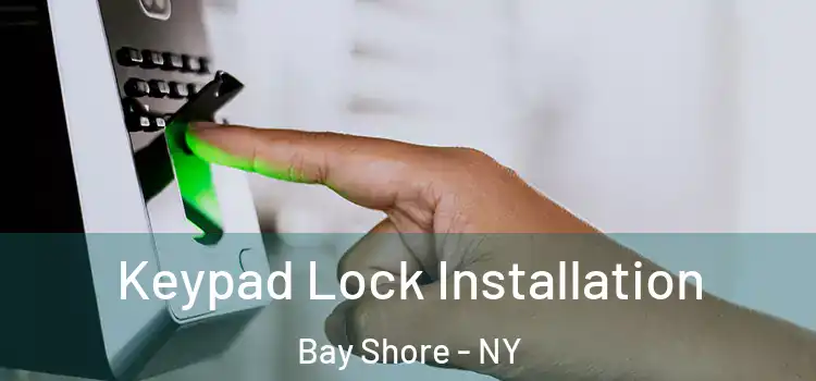 Keypad Lock Installation Bay Shore - NY
