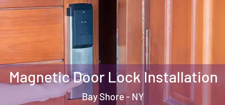  Magnetic Door Lock Installation Bay Shore - NY