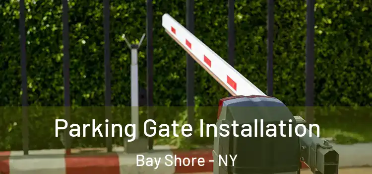 Parking Gate Installation Bay Shore - NY