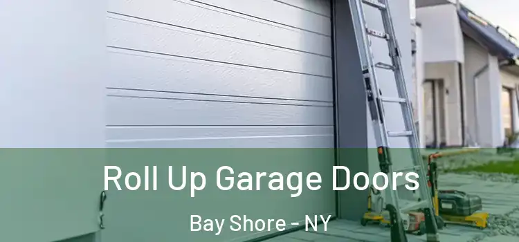  Roll Up Garage Doors Bay Shore - NY