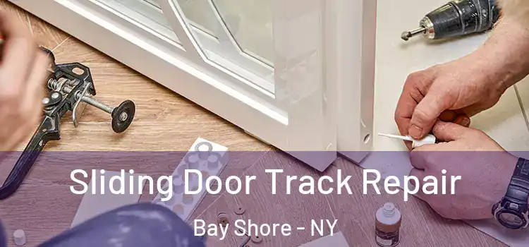 Sliding Door Track Repair Bay Shore - NY